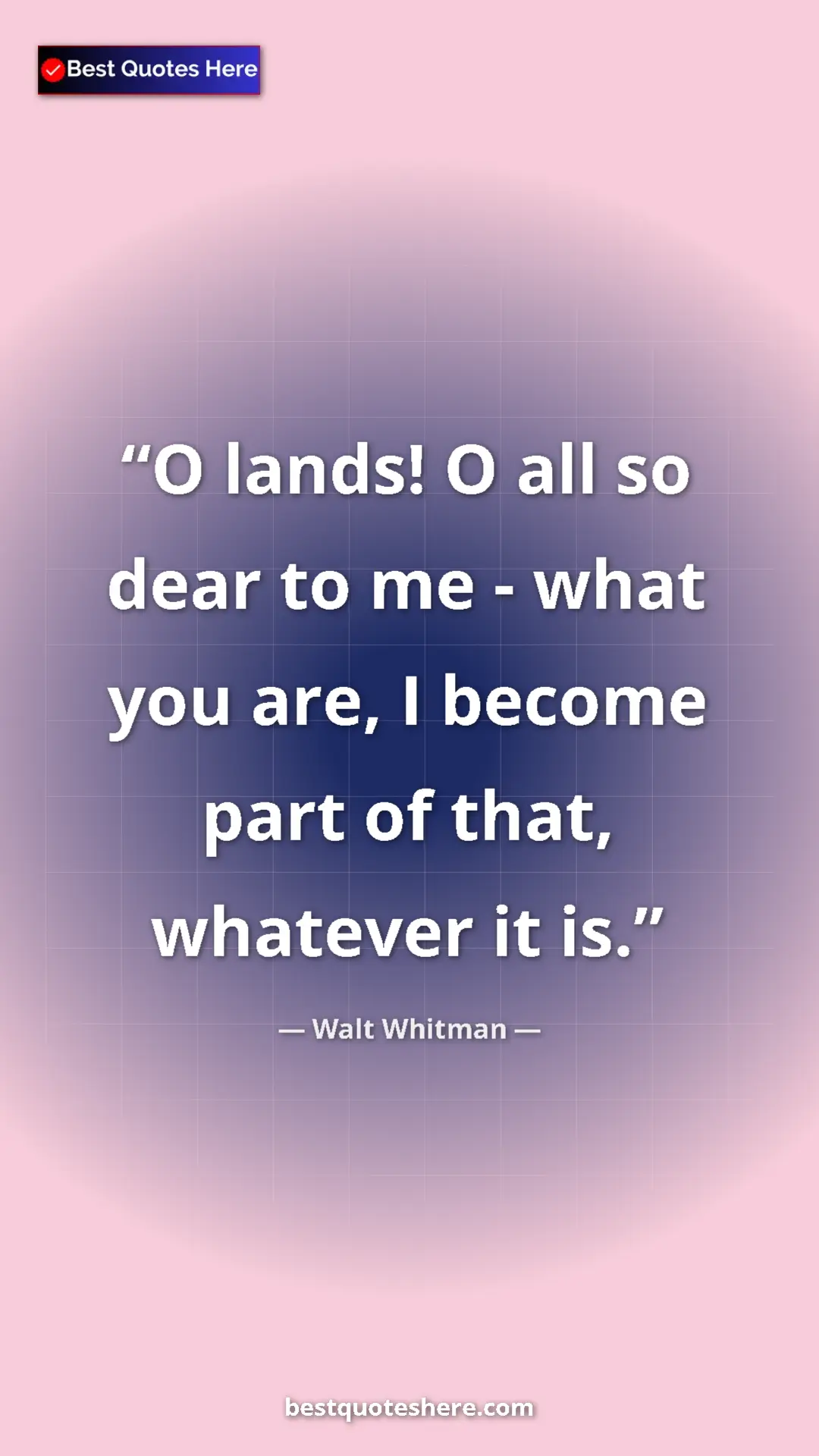 Pinterest quote poster by Walt Whitman: "O lands! O all so dear to me - what you are, I become part..."
