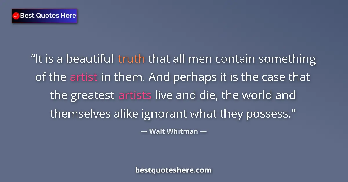 Quote by Walt Whitman: It is a beautiful truth that all men contain somet