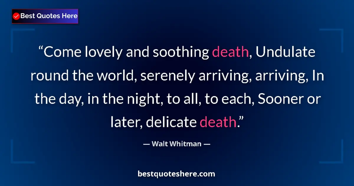 Walt Whitman Quote: "Come lovely and soothing death, Undulate round the world,..." Walt Whitman quote: "Come lovely and soothing death, Undulate round the world,..."
