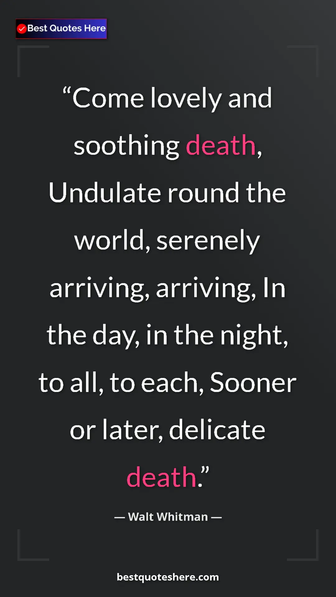 Walt Whitman Quote Card: "Come lovely and soothing death, Undulate round the world,..." Pinterest quote poster by Walt Whitman: "Come lovely and soothing death, Undulate round the world,..."