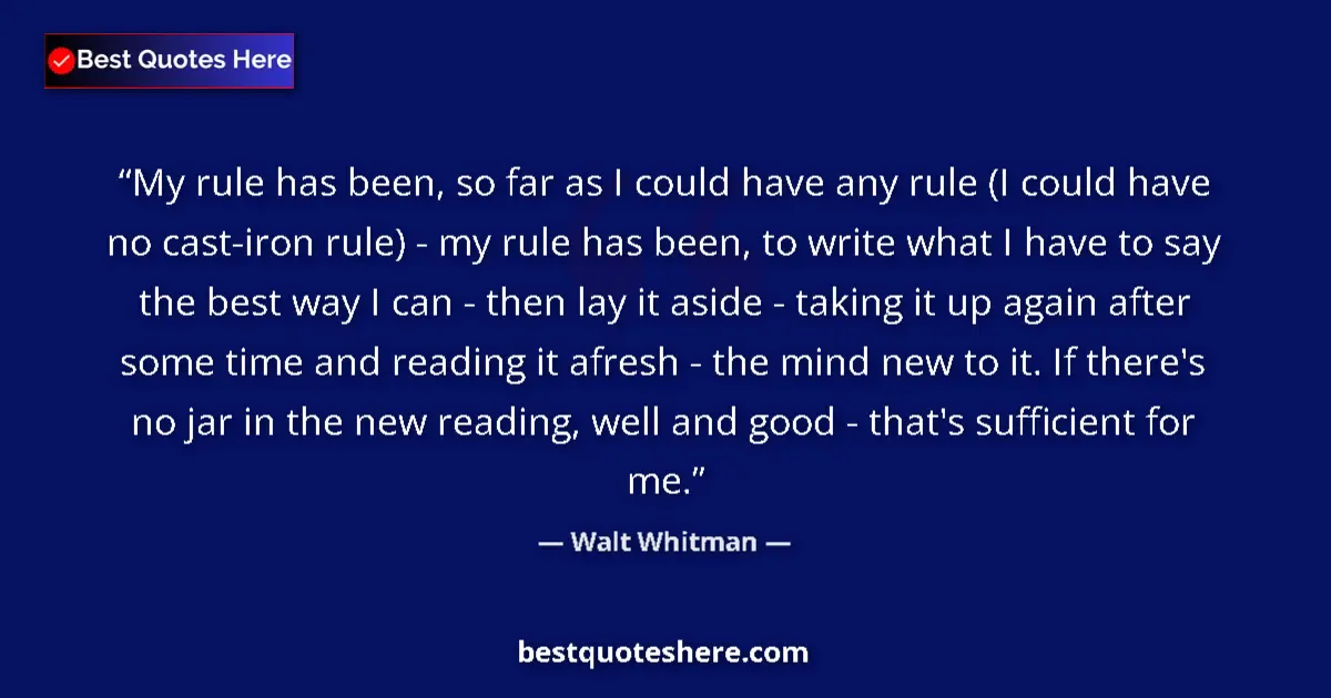 Quote by Walt Whitman: My rule has been, so far as I could have any rule