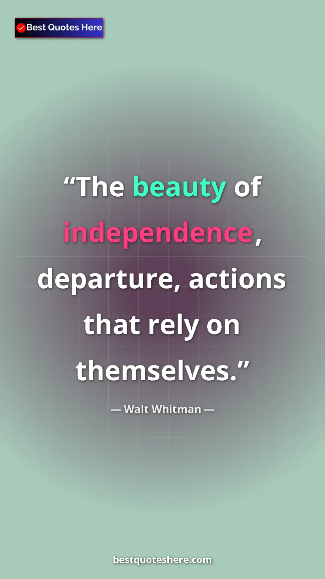 Pinterest quote poster by Walt Whitman: "The beauty of independence, departure, actions that rely on..."