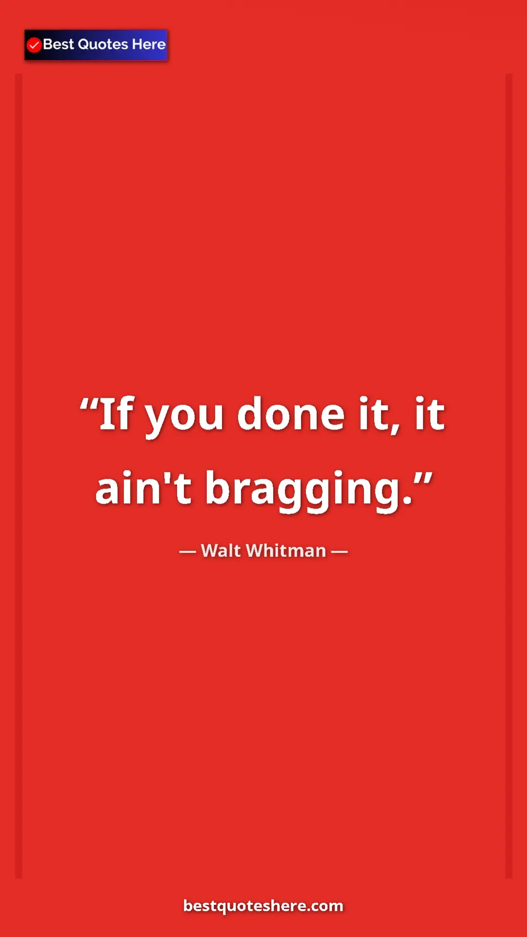 Walt Whitman Quote Card: "If you done it, it ain't bragging." Pinterest quote poster by Walt Whitman: "If you done it, it ain't bragging."