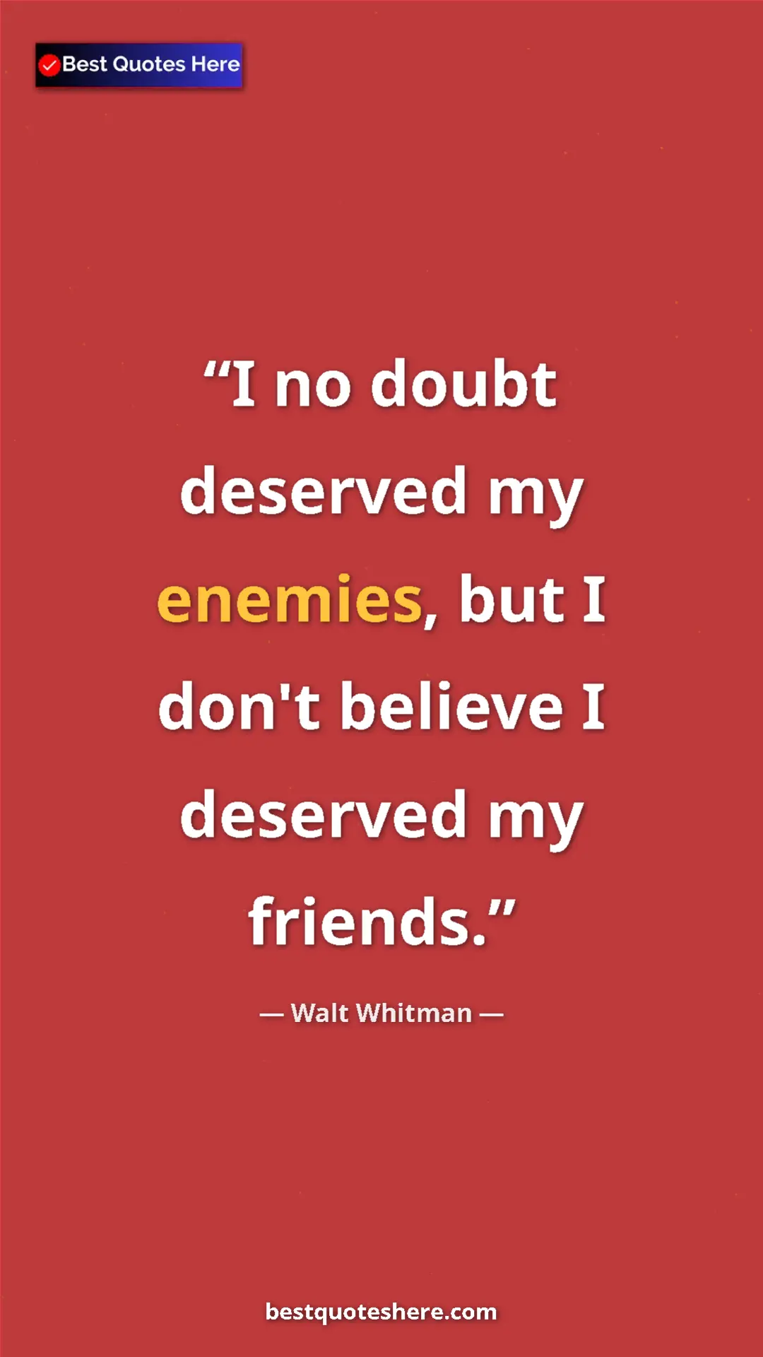 Walt Whitman Quote Card: "I no doubt deserved my enemies, but I don't believe I..." Pinterest quote poster by Walt Whitman: "I no doubt deserved my enemies, but I don't believe I..."