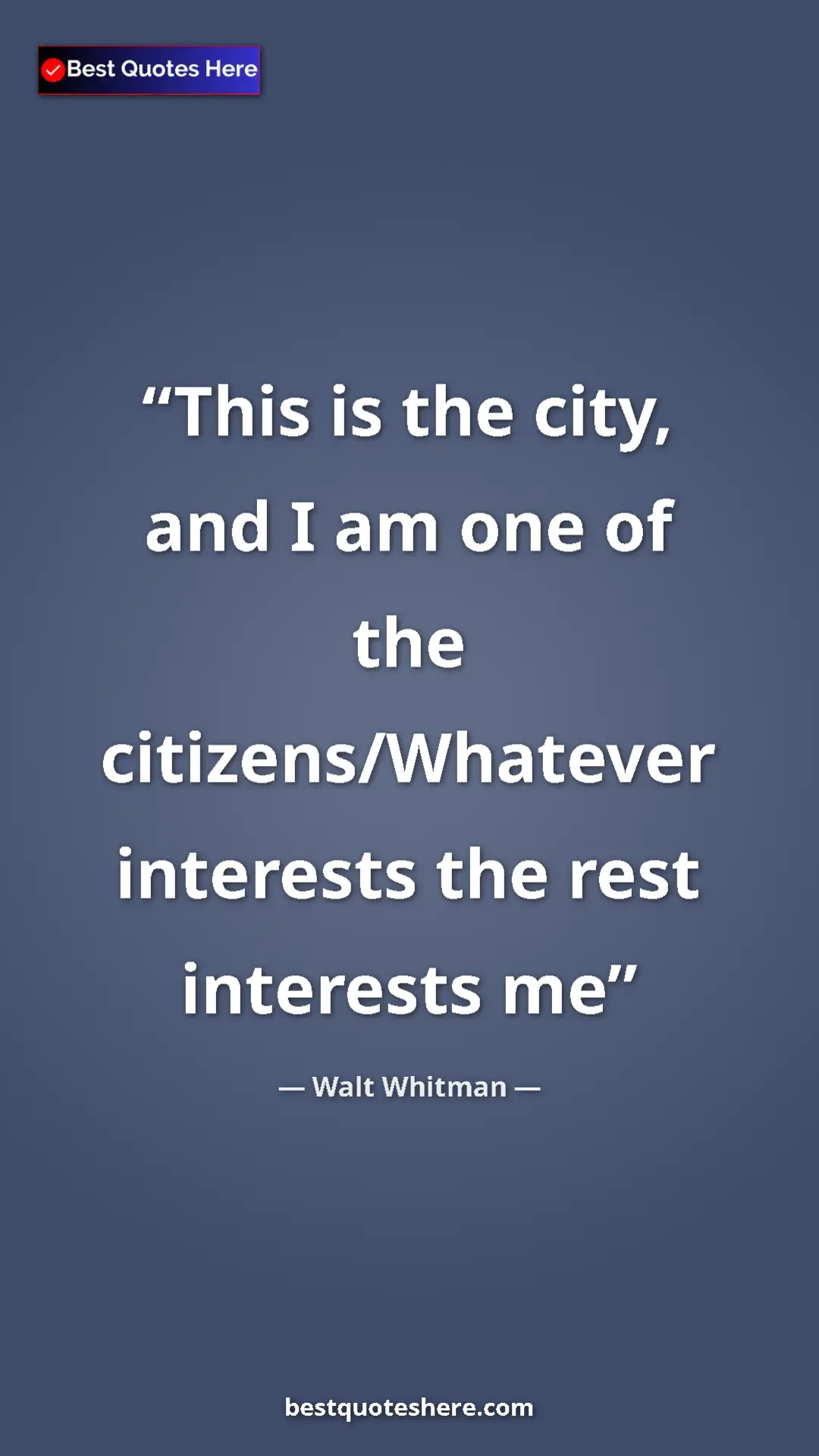 Walt Whitman Quote Card: "This is the city, and I am one of the citizens/Whatever..." Pinterest quote poster by Walt Whitman: "This is the city, and I am one of the citizens/Whatever..."