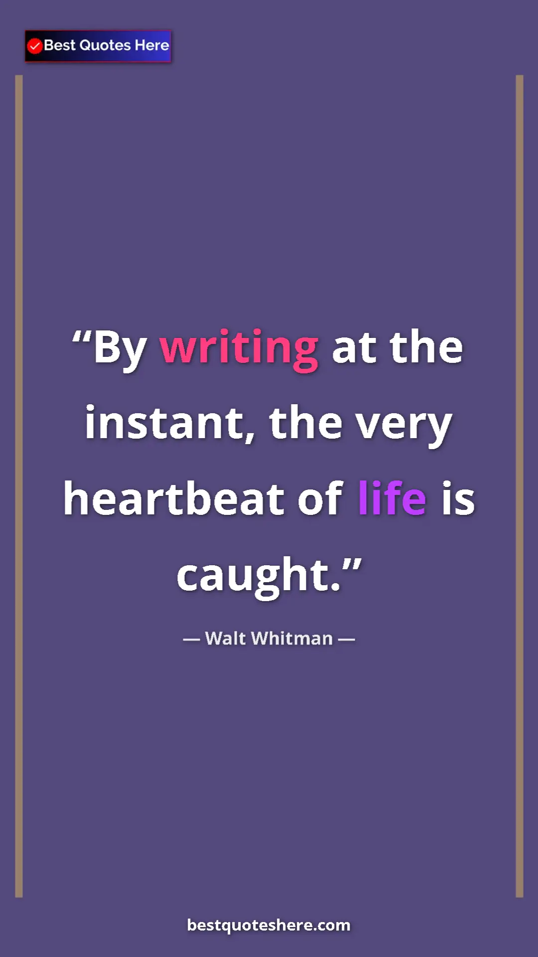 Walt Whitman Quote Card: "By writing at the instant, the very heartbeat of life is..." Pinterest quote poster by Walt Whitman: "By writing at the instant, the very heartbeat of life is..."