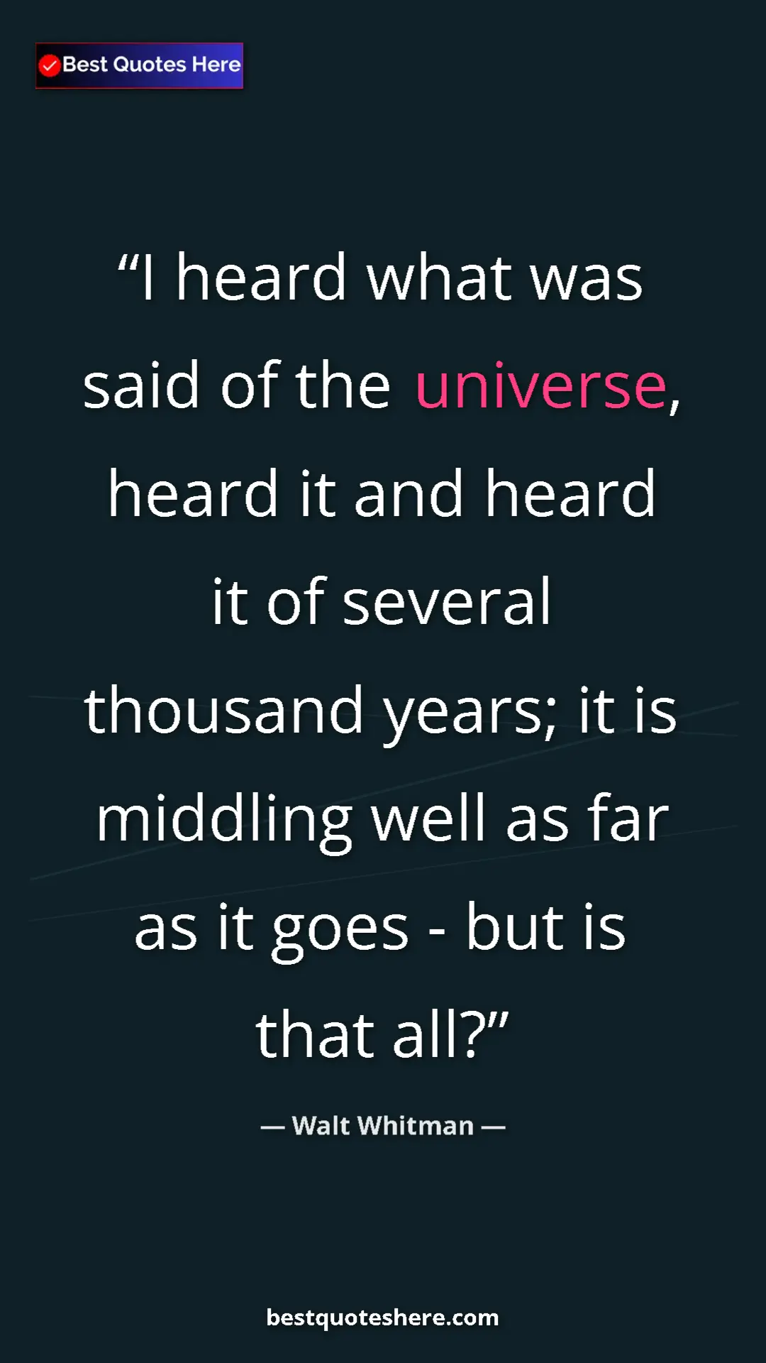 Pinterest quote poster by Walt Whitman: "I heard what was said of the universe, heard it and heard..."