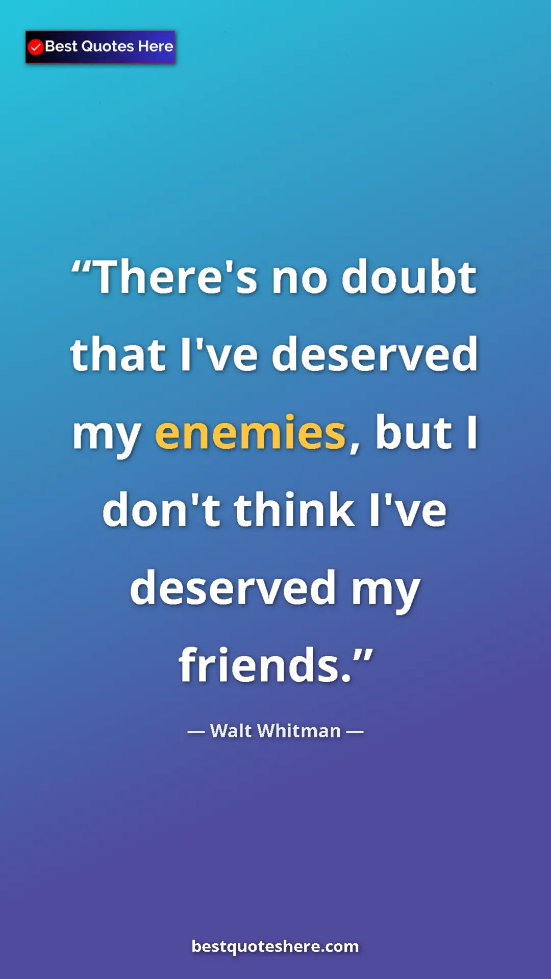 Walt Whitman Quote Card: "There's no doubt that I've deserved my enemies, but I don't..." Pinterest quote poster by Walt Whitman: "There's no doubt that I've deserved my enemies, but I don't..."