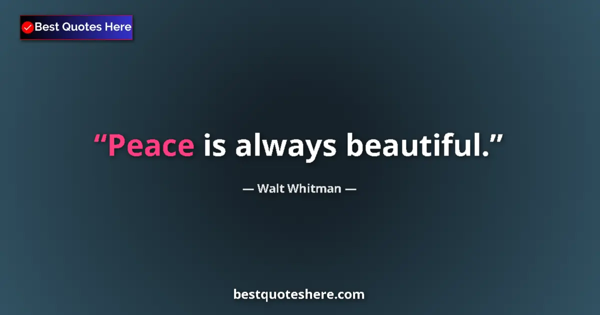 Quote by Walt Whitman: Peace is always beautiful....