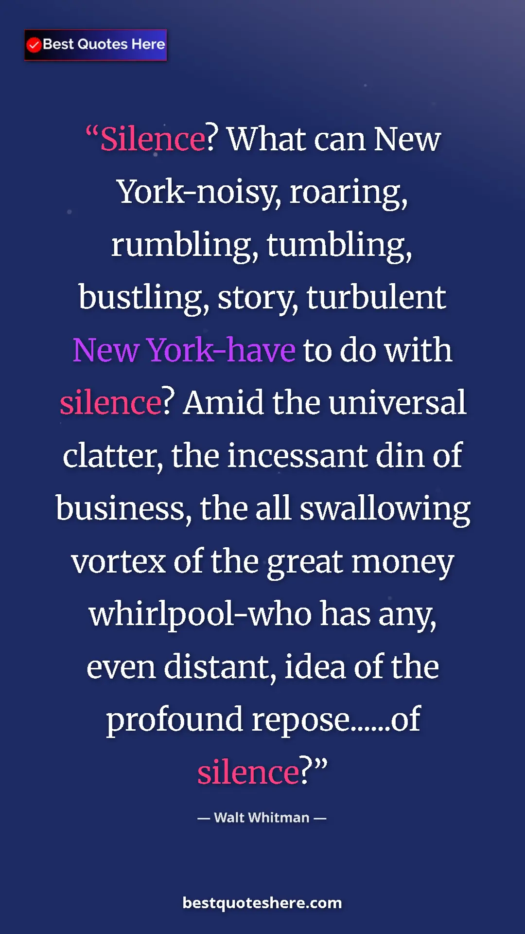 Pinterest quote poster by Walt Whitman: "Silence? What can New York-noisy, roaring, rumbling,..."
