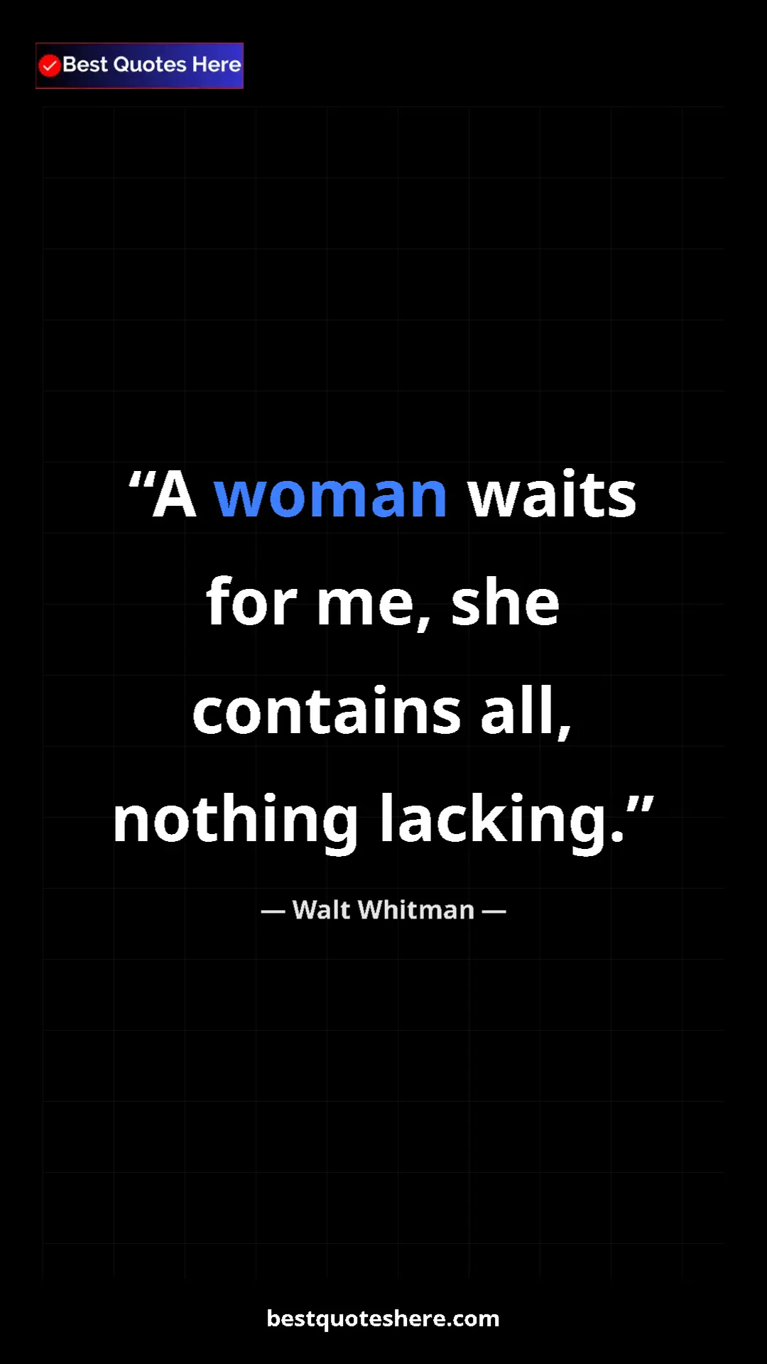 Pinterest quote poster by Walt Whitman: "A woman waits for me, she contains all, nothing lacking."
