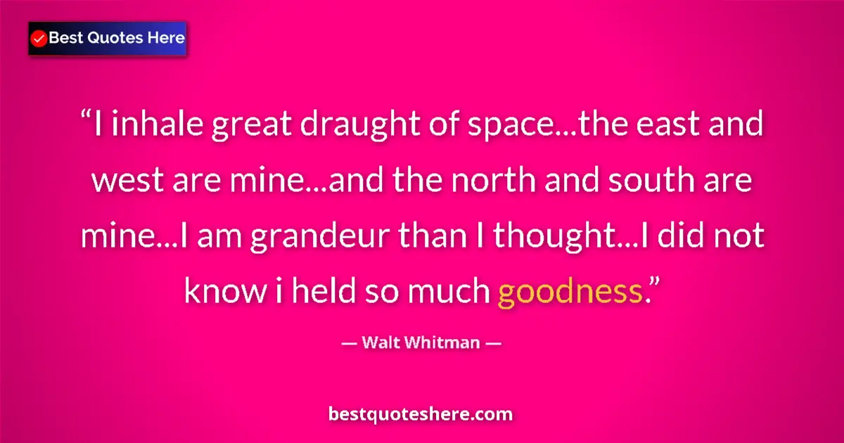 Quote by Walt Whitman: I inhale great draught of space...the east and west are mine...and the north and south are mine...I ...