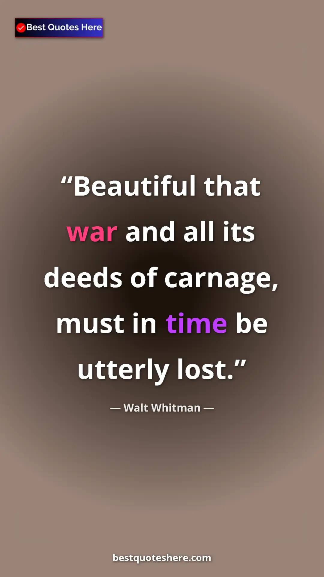 Walt Whitman Quote Card: "Beautiful that war and all its deeds of carnage, must in..." Pinterest quote poster by Walt Whitman: "Beautiful that war and all its deeds of carnage, must in..."