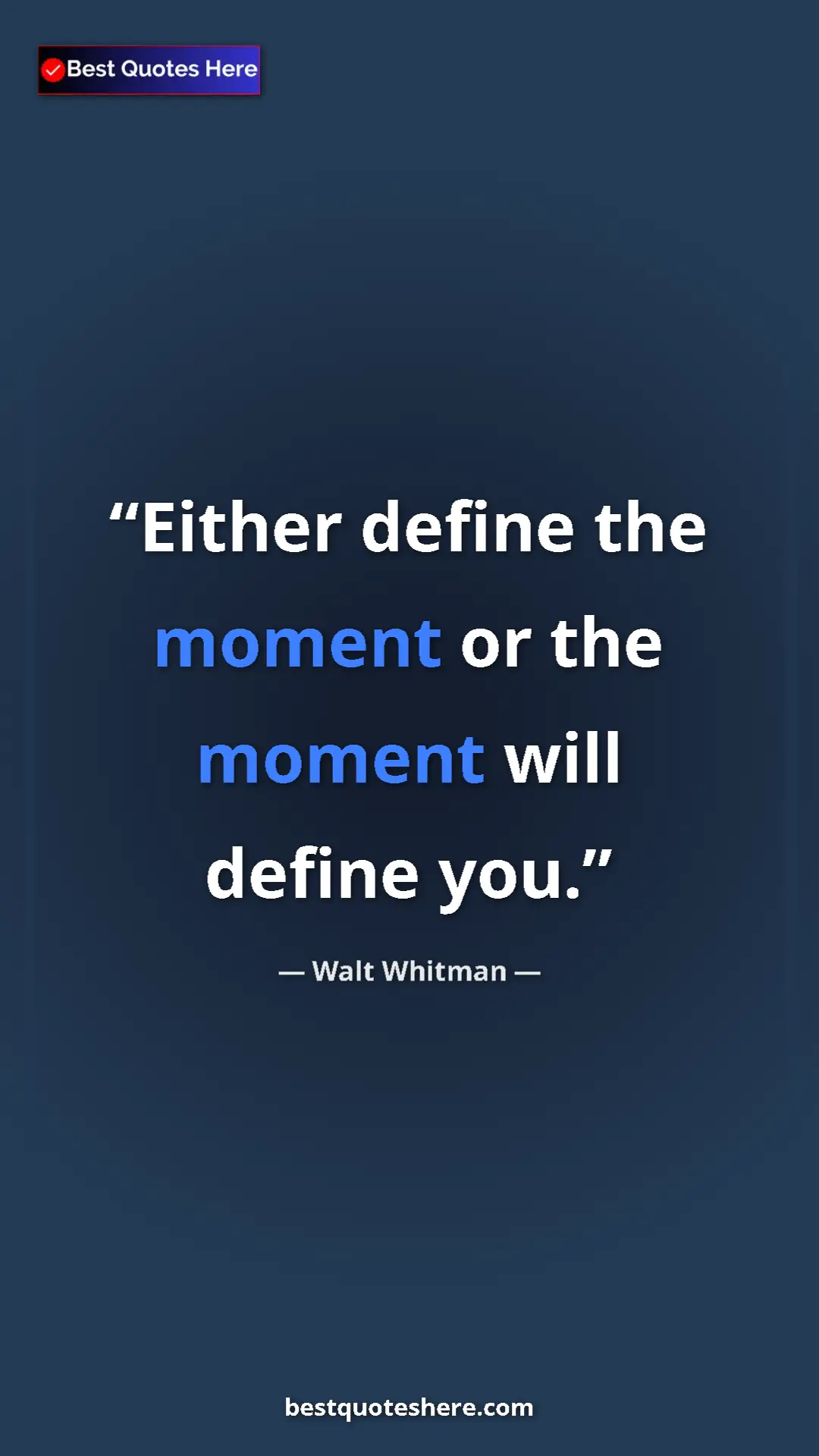 Walt Whitman Quote Card: "Either define the moment or the moment will define you." Pinterest quote poster by Walt Whitman: "Either define the moment or the moment will define you."