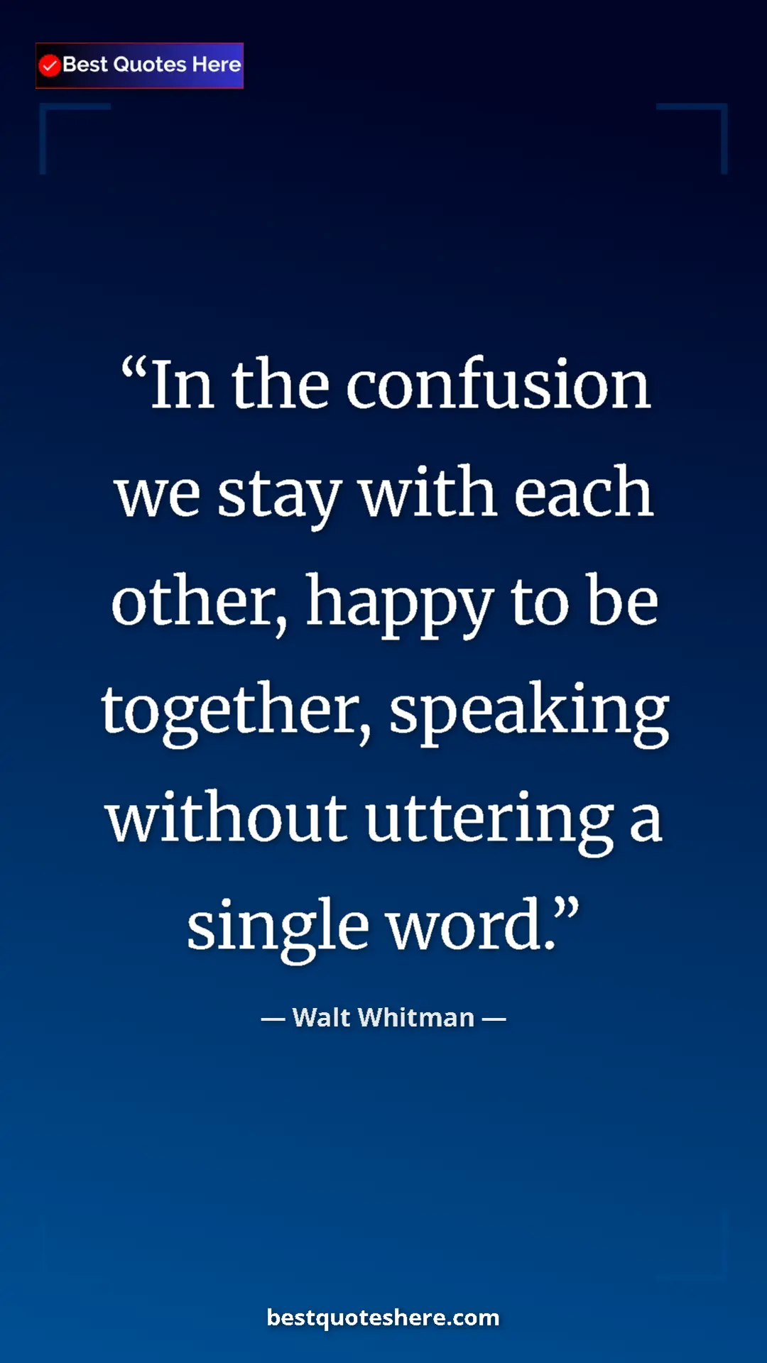 Walt Whitman Quote Card: "In the confusion we stay with each other, happy to be..." Pinterest quote poster by Walt Whitman: "In the confusion we stay with each other, happy to be..."