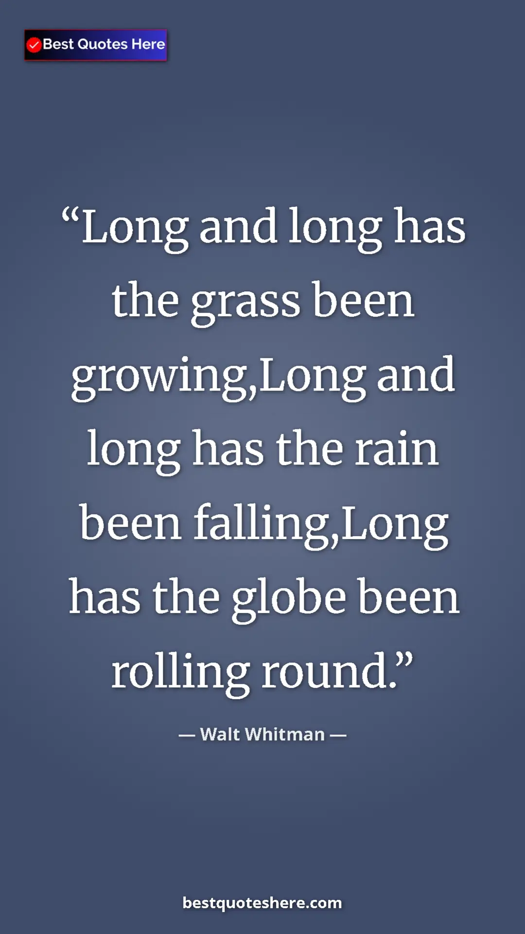 Pinterest quote poster by Walt Whitman: "Long and long has the grass been growing,Long and long has..."