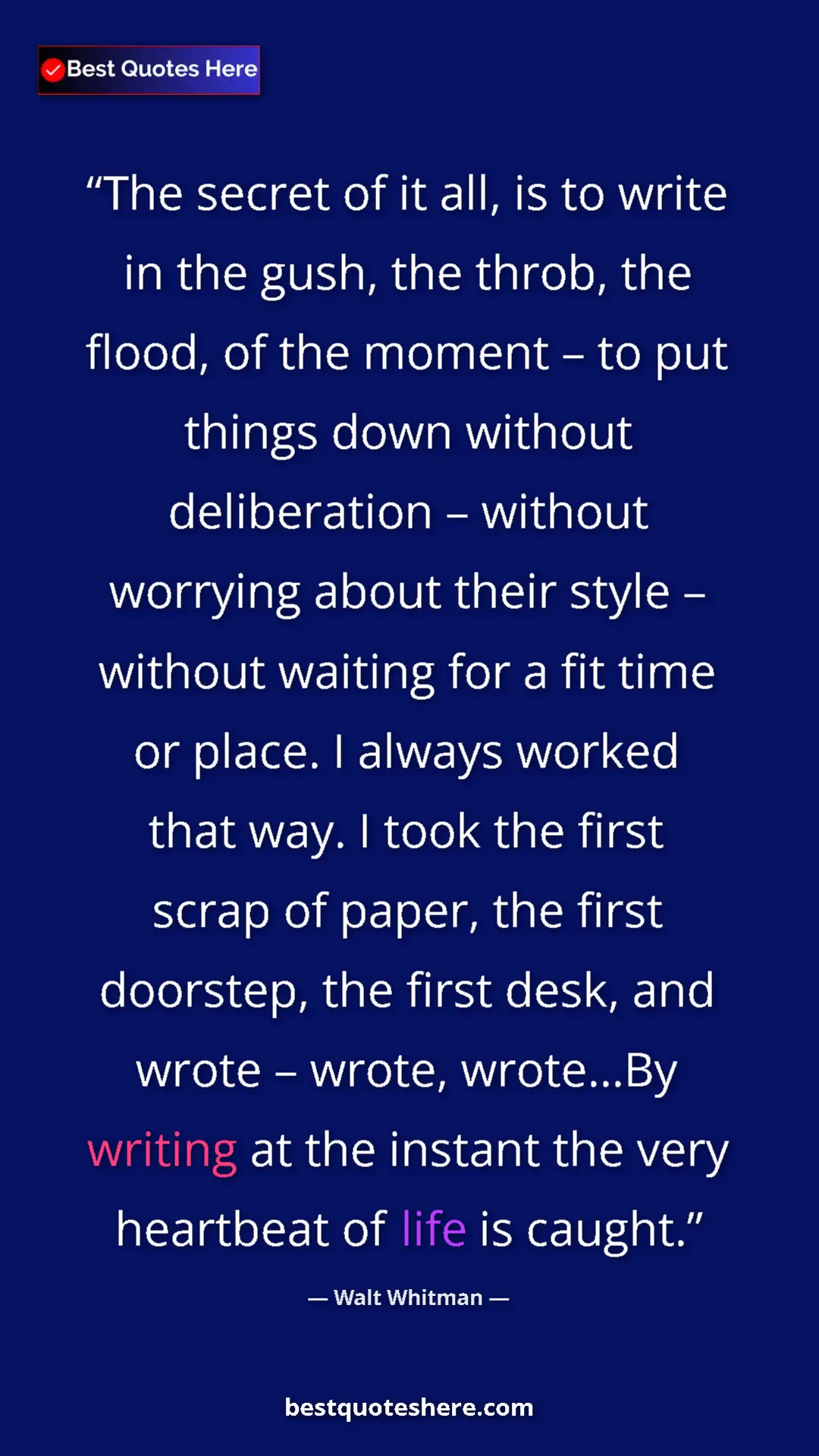 Walt Whitman Quote Card: "The secret of it all, is to write in the gush, the throb,..." Pinterest quote poster by Walt Whitman: "The secret of it all, is to write in the gush, the throb,..."