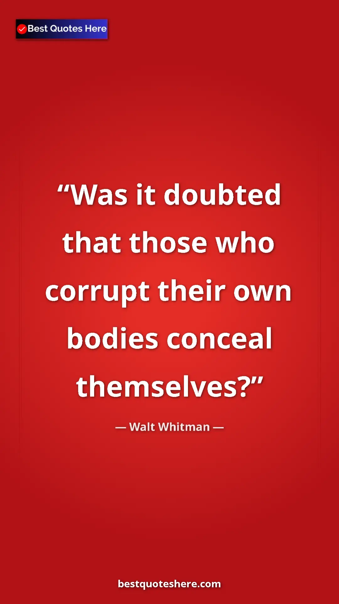 Walt Whitman Quote Card: "Was it doubted that those who corrupt their own bodies..." Pinterest quote poster by Walt Whitman: "Was it doubted that those who corrupt their own bodies..."