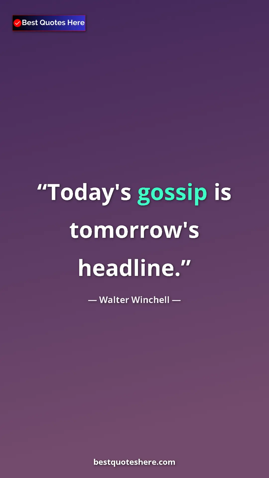 Pinterest quote poster by Walter Winchell: "Today's gossip is tomorrow's headline."