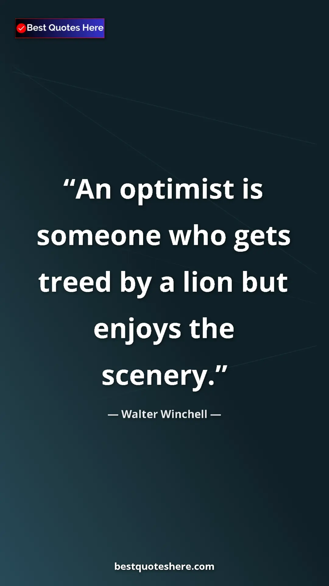 Pinterest quote poster by Walter Winchell: "An optimist is someone who gets treed by a lion but enjoys..."