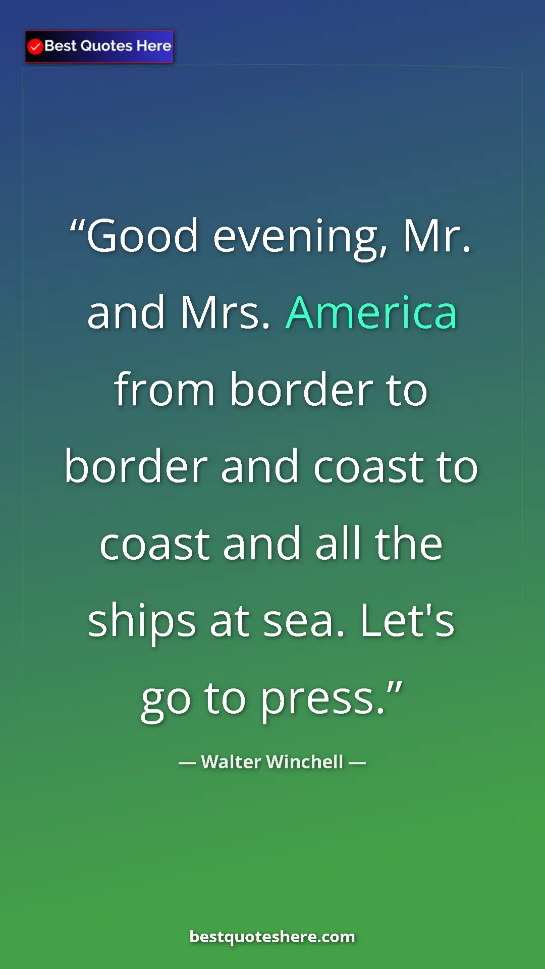 Walter Winchell Quote Card: "Good evening, Mr. and Mrs. America from border to border..." Pinterest quote poster by Walter Winchell: "Good evening, Mr. and Mrs. America from border to border..."