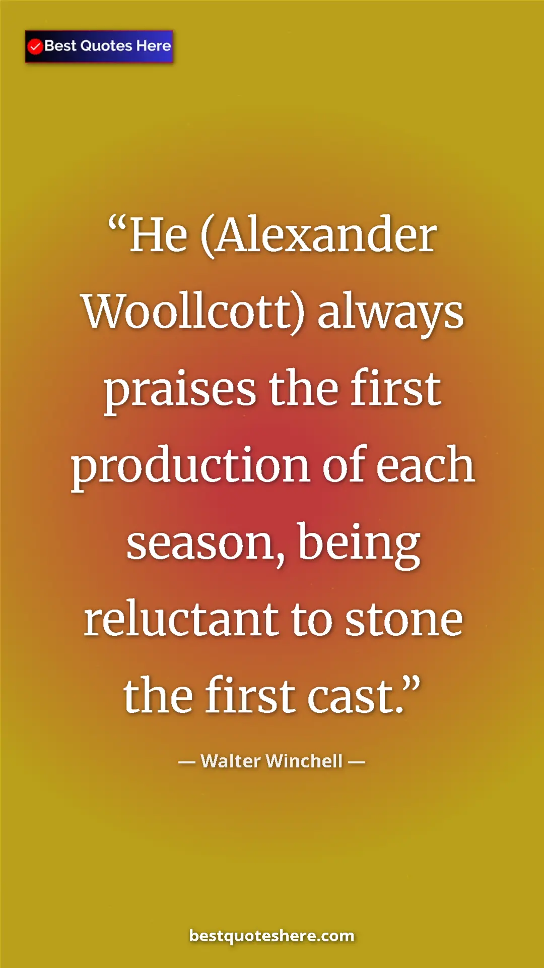 Pinterest quote poster by Walter Winchell: "He (Alexander Woollcott) always praises the first..."