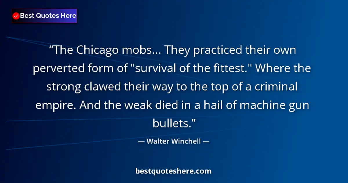 Quote by Walter Winchell: The Chicago mobs... They practiced their own perverted form of 