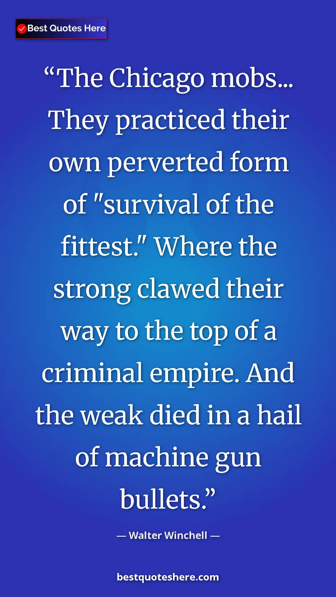 Pinterest quote poster by Walter Winchell: "The Chicago mobs... They practiced their own perverted form..."
