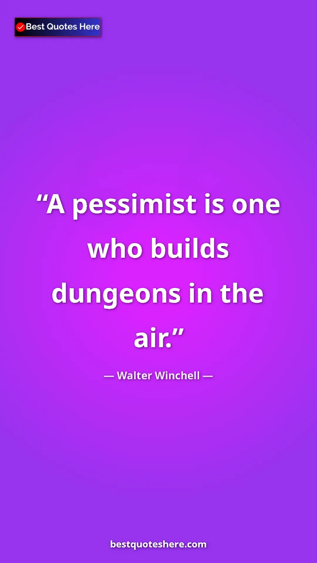 Pinterest quote poster by Walter Winchell: "A pessimist is one who builds dungeons in the air."