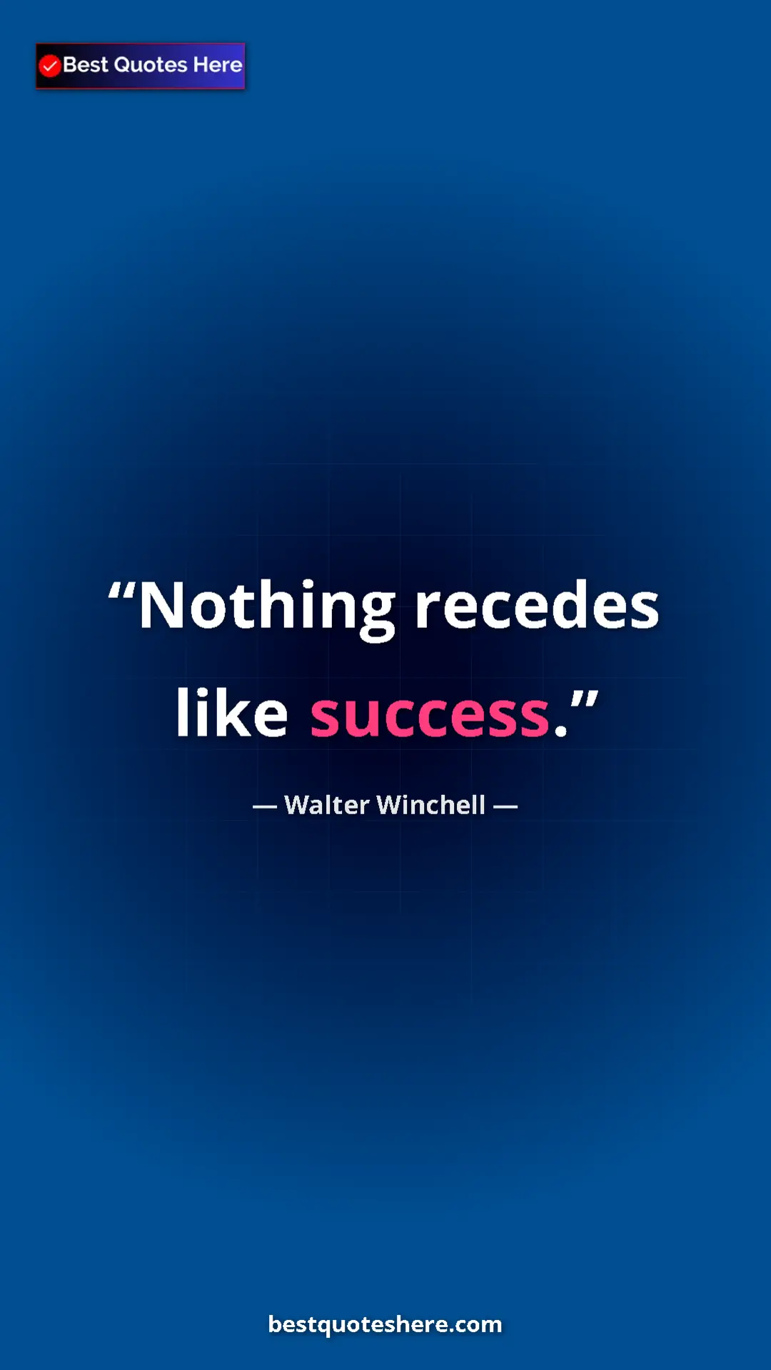 Pinterest quote poster by Walter Winchell: "Nothing recedes like success."