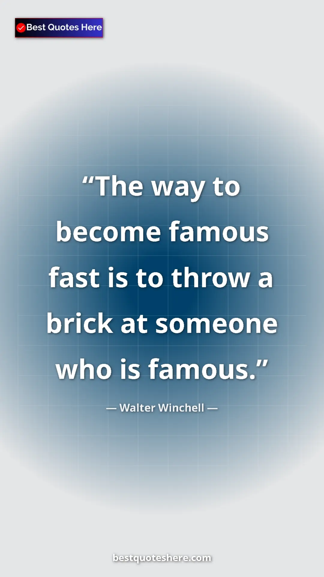 Pinterest quote poster by Walter Winchell: "The way to become famous fast is to throw a brick at..."