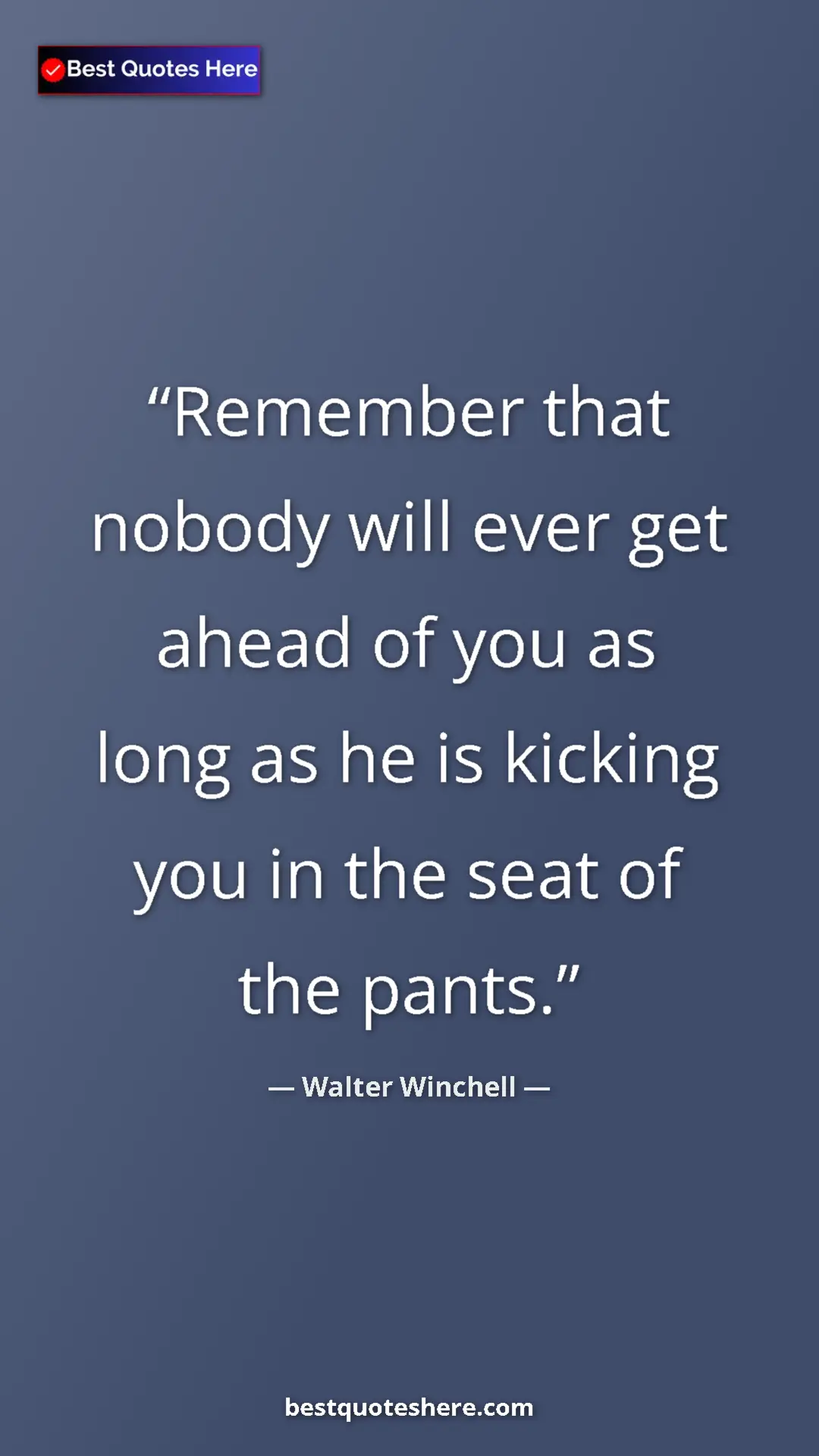 Pinterest quote poster by Walter Winchell: "Remember that nobody will ever get ahead of you as long as..."