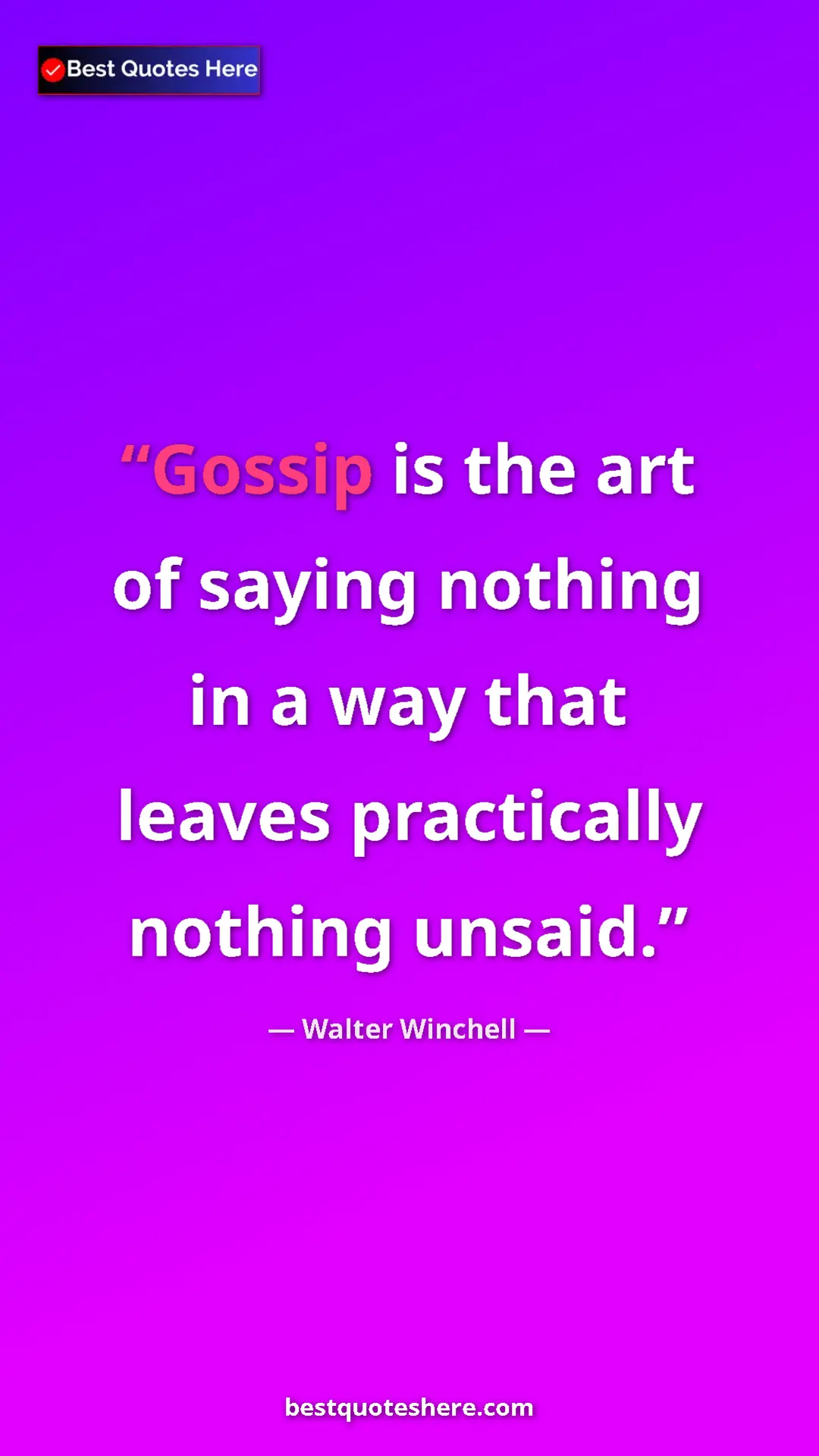 Pinterest quote poster by Walter Winchell: "Gossip is the art of saying nothing in a way that leaves..."