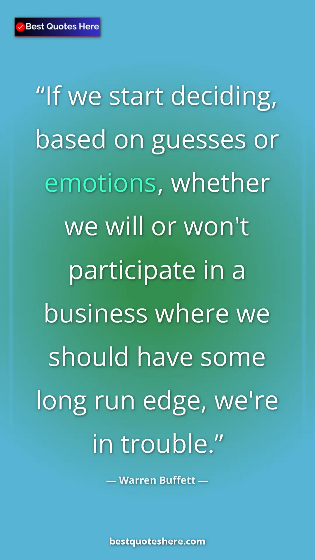 Pinterest quote poster by Warren Buffett: "If we start deciding, based on guesses or emotions, whether..."