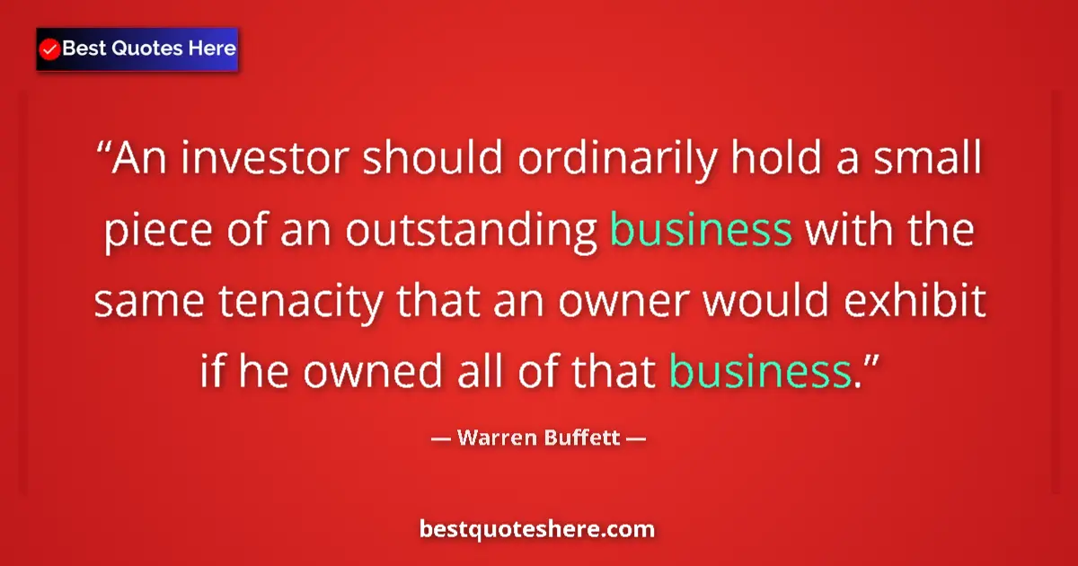 Quote by Warren Buffett: An investor should ordinarily hold a small piece of an outstanding business with the same tenacity t...