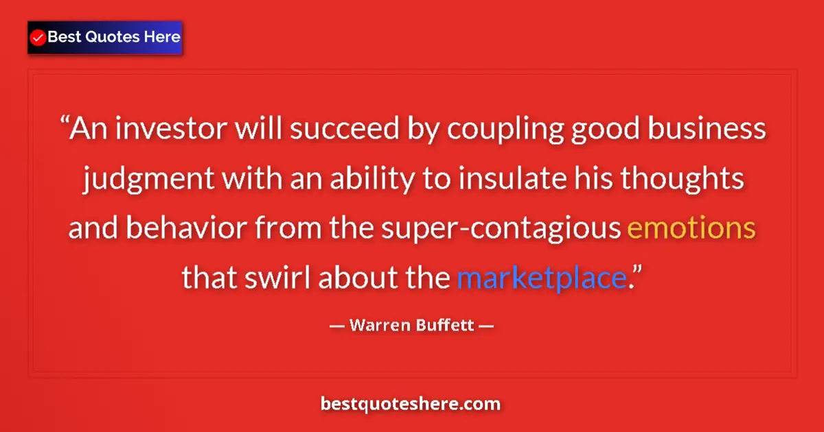 Quote by Warren Buffett: An investor will succeed by coupling good business judgment with an ability to insulate his thoughts...