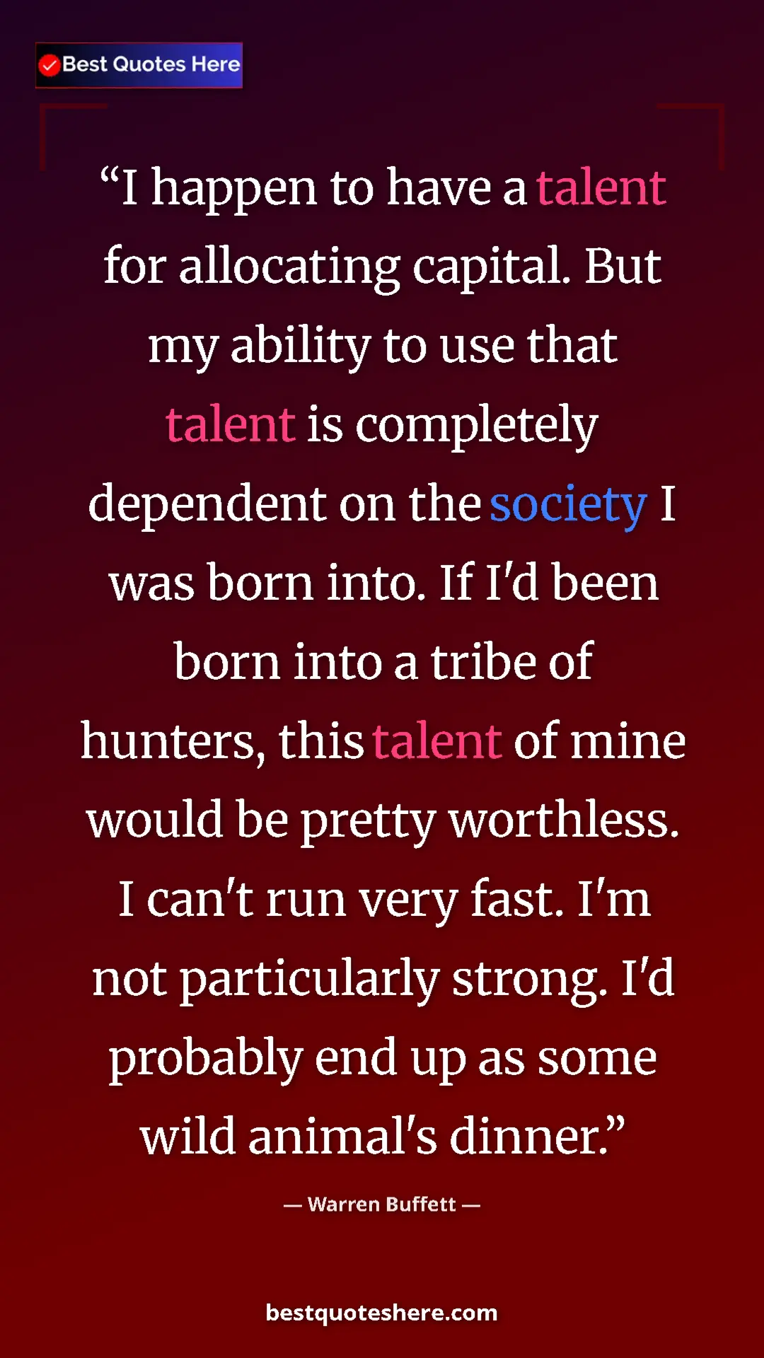 Warren Buffett Quote Card: "I happen to have a talent for allocating capital. But my..." Pinterest quote poster by Warren Buffett: "I happen to have a talent for allocating capital. But my..."