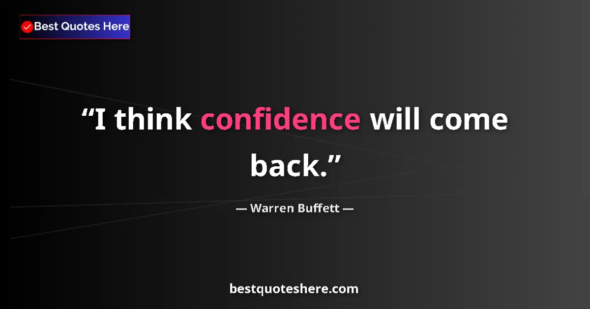 Image for the quote by Warren Buffett: I think confidence will come back....