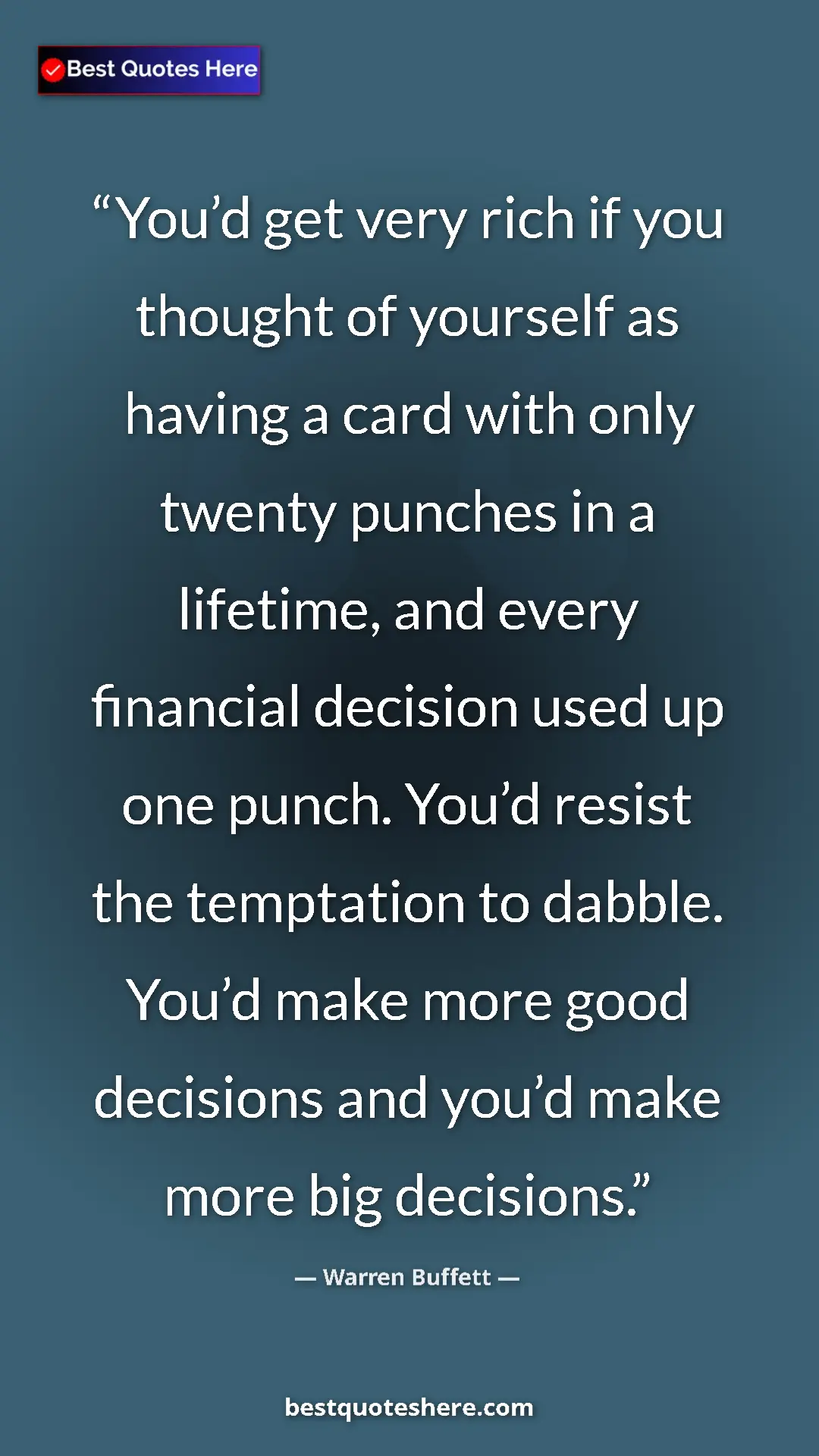 Warren Buffett Quote Card: "You’d get very rich if you thought of yourself as having a..." Pinterest quote poster by Warren Buffett: "You’d get very rich if you thought of yourself as having a..."