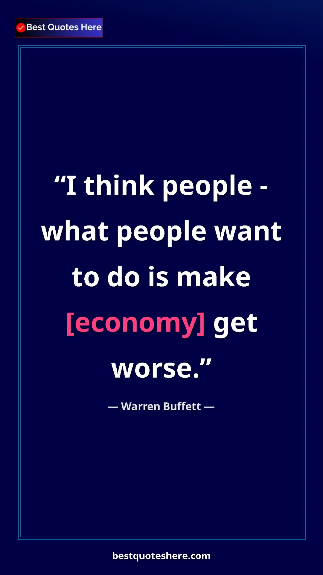 Pinterest quote poster by Warren Buffett: "I think people - what people want to do is make [economy]..."