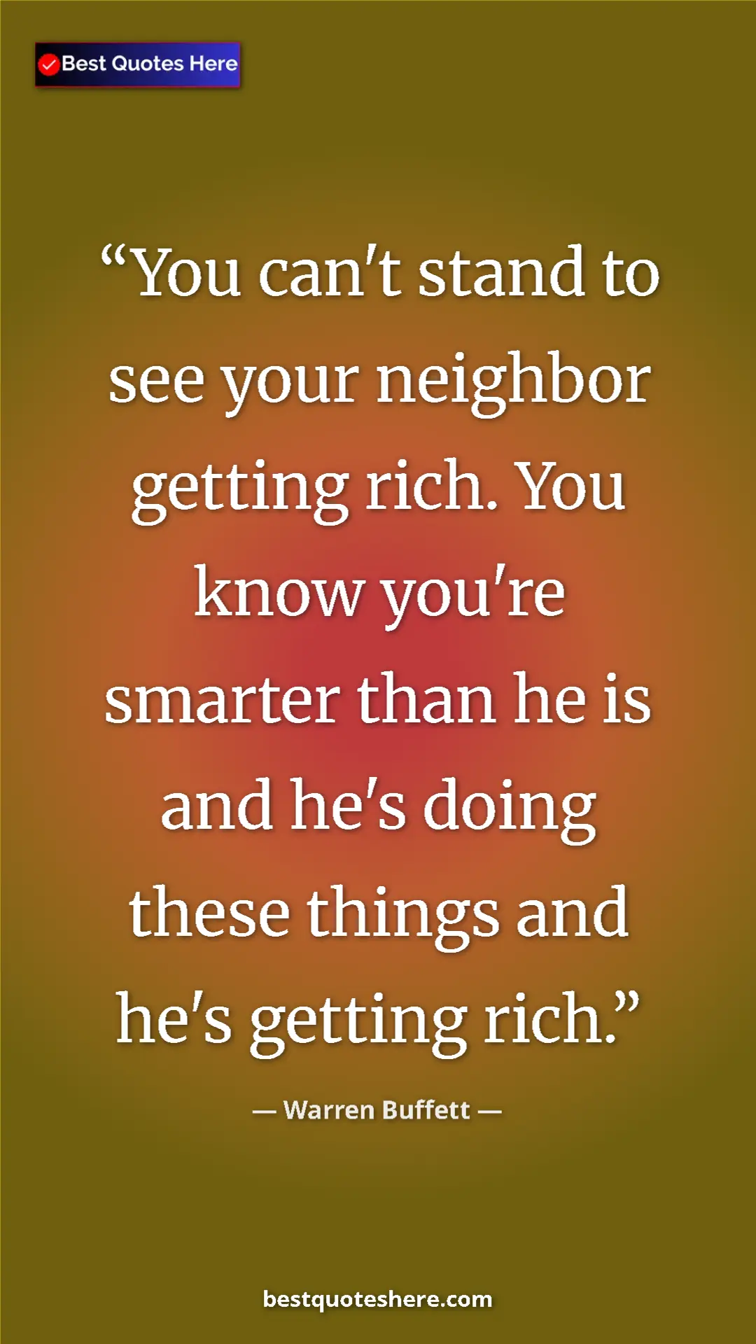 Pinterest quote poster by Warren Buffett: "You can't stand to see your neighbor getting rich. You know..."