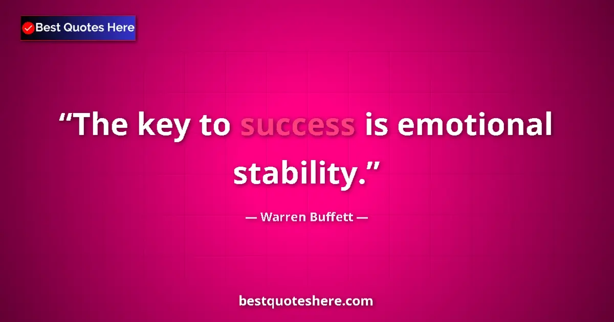 Image for the quote by Warren Buffett: The key to success is emotional stability....