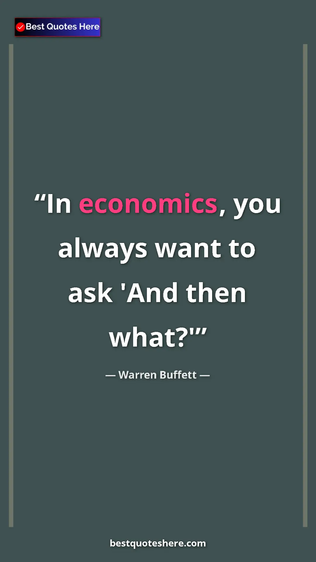 Pinterest quote poster by Warren Buffett: "In economics, you always want to ask 'And then what?'"