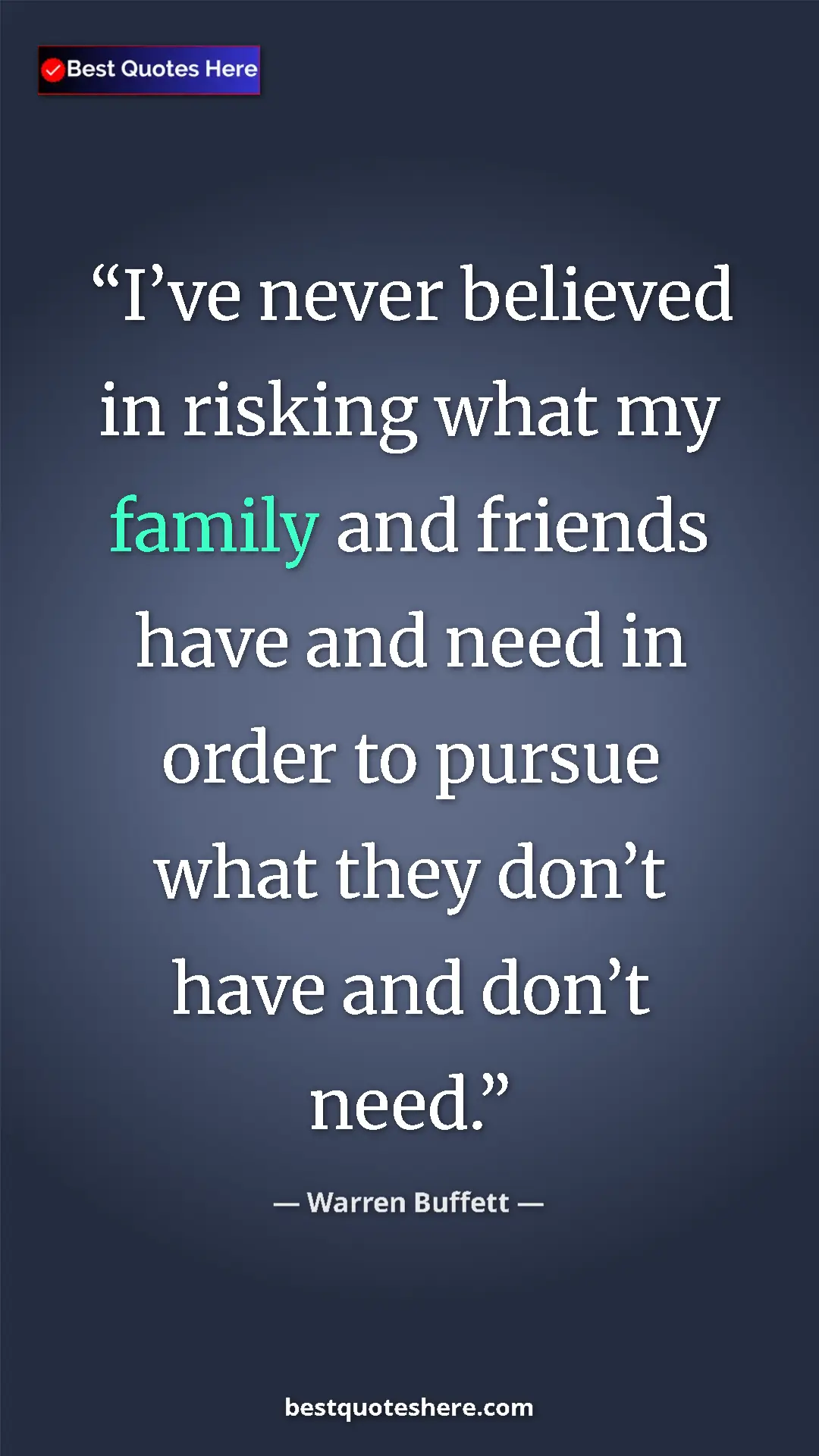 Pinterest quote poster by Warren Buffett: "I’ve never believed in risking what my family and friends..."