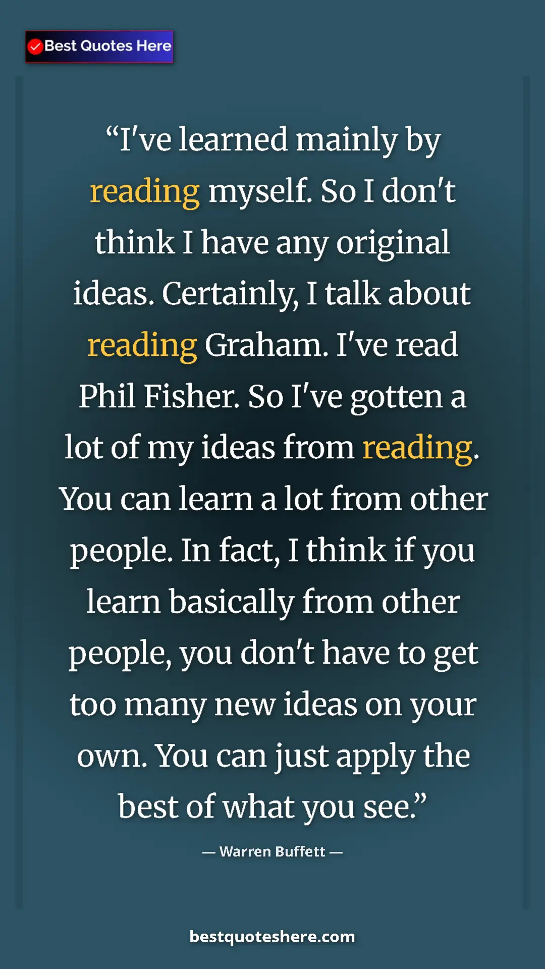 Warren Buffett Quote Card: "I've learned mainly by reading myself. So I don't think I..." Pinterest quote poster by Warren Buffett: "I've learned mainly by reading myself. So I don't think I..."