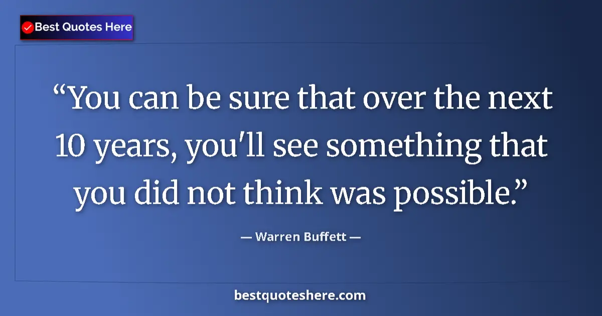 Quote by Warren Buffett: You can be sure that over the next 10 years, you'l