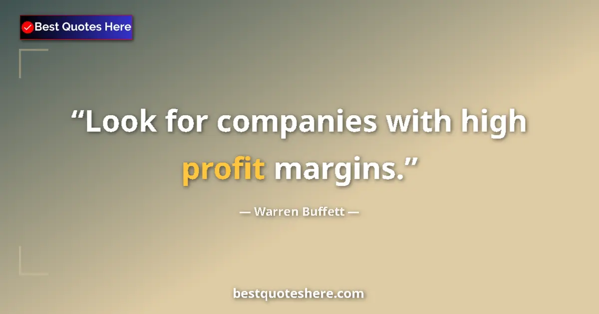 Quote by Warren Buffett: Look for companies with high profit margins.