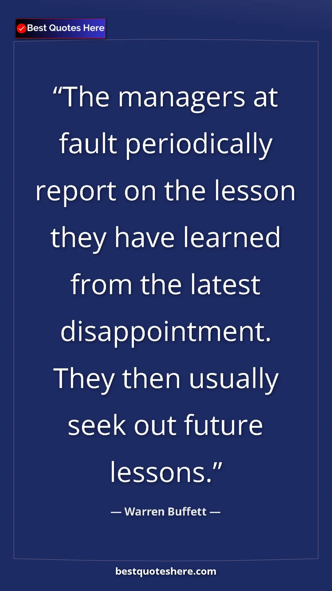 Warren Buffett Quote Card: "The managers at fault periodically report on the lesson they" Pinterest quote poster by Warren Buffett: "The managers at fault periodically report on the lesson they"