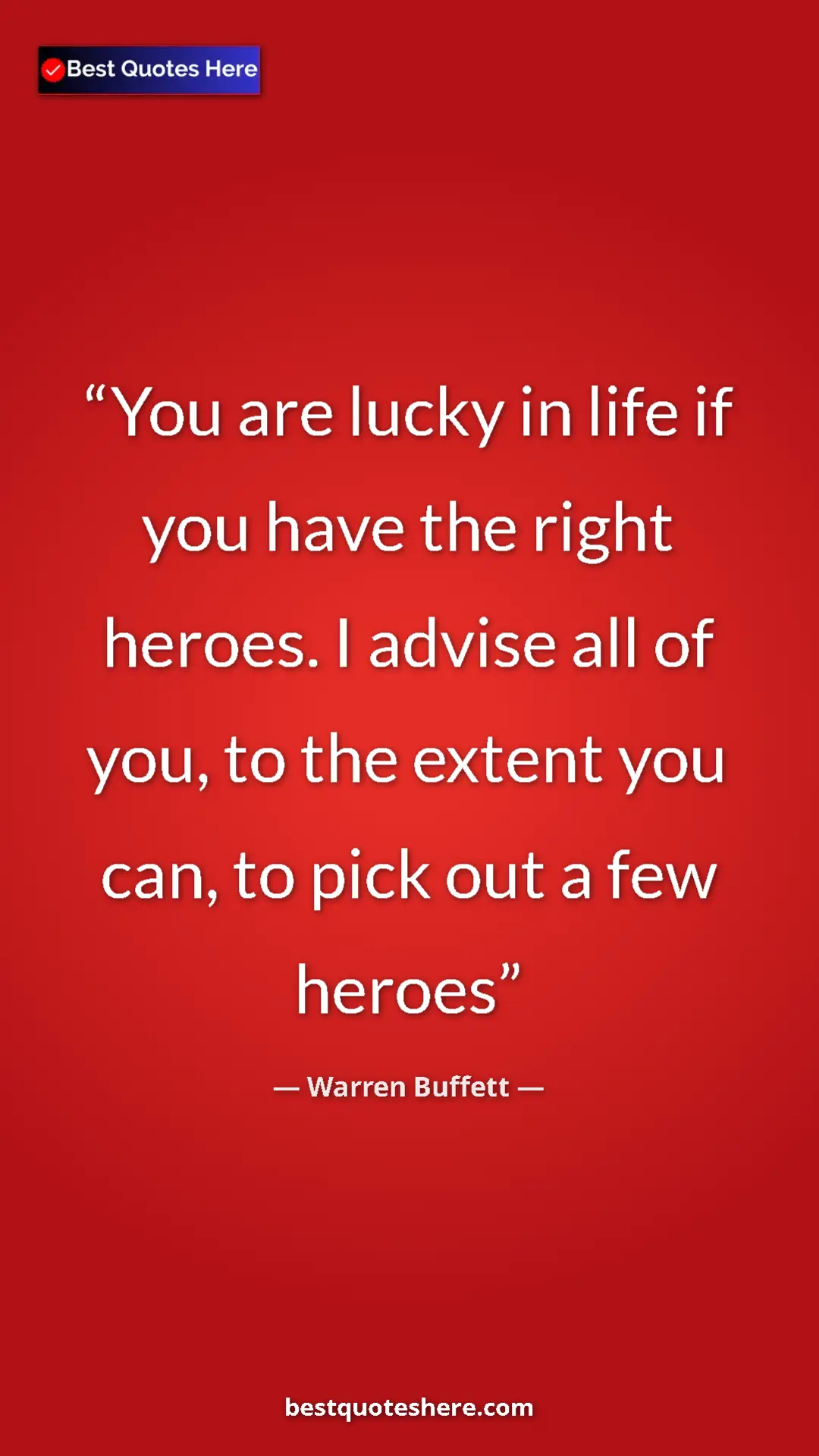 Pinterest quote poster by Warren Buffett: "You are lucky in life if you have the right heroes. I..."