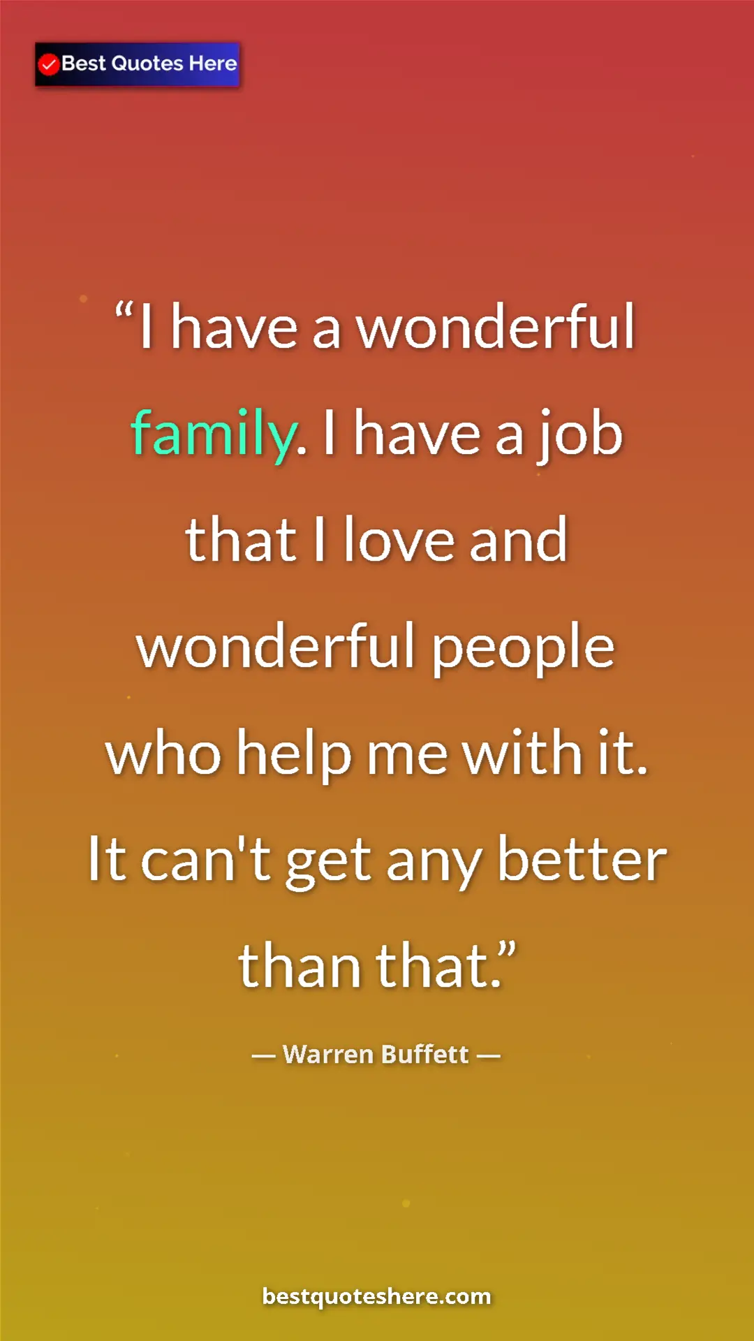Pinterest quote poster by Warren Buffett: "I have a wonderful family. I have a job that I love and..."